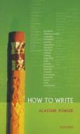 How to Write di Alastair Fowler edito da Oxford University Press