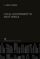 Local Government in West Africa di L. Gray Cowan edito da Columbia University Press