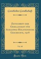 Zeitschrift Der Gesellschaft Fur Schleswig-Holsteinische Geschichte, 1918, Vol. 48 (Classic Reprint) di Geschichte Gesellschaft edito da Forgotten Books