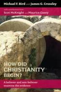 How Did Christianity Begin? di Michael F. Bird, James G. Crossley edito da SPCK Publishing