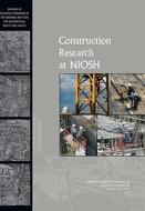 Construction Research at NIOSH: Reviews of Research Programs of the National Institute for Occupational Safety and Healt di Institute Of Medicine, National Research Council, Division On Engineering And Physical Sci edito da NATL ACADEMY PR