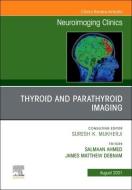 Thyroid and Parathyroid Imaging, an Issue of Neuroimaging Clinics of North America, 31 edito da ELSEVIER