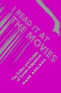 I Read It at the Movies: The Follies and Foibles of Screen Adaptation di Mark Axelrod edito da HEINEMANN EDUC BOOKS