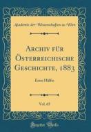 Archiv Für Österreichische Geschichte, 1883, Vol. 65: Erste Hälfte (Classic Reprint) di Akademie Der Wissenschaften Zu Wien edito da Forgotten Books
