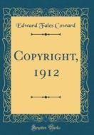 Copyright, 1912 (Classic Reprint) di Edward Fales Coward edito da Forgotten Books