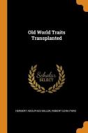 Old World Traits Transplanted di Herbert Adolphus Miller, Robert Ezra Park edito da Franklin Classics Trade Press