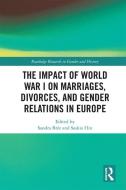 The Impact Of World War I On Marriages, Divorces, And Gender Relations In Europe edito da Taylor & Francis Ltd