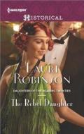 The Rebel Daughter di Lauri Robinson edito da Harlequin