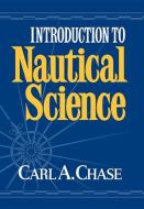 Introduction to Nautical Science di Carl Chase edito da W. W. Norton & Company