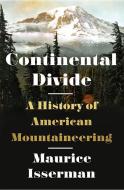 Continental Divide: A History of American Mountaineering di Maurice Isserman edito da W W NORTON & CO