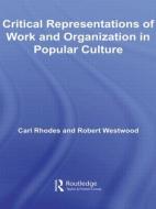 Critical Representations of Work and Organization in Popular Culture di Carl Rhodes edito da Routledge