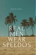 Real Men Wear Speedos di Speedo Blokes edito da BLURB INC