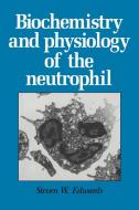 Biochemistry and Physiology of the Neutrophil di Steven W. Edwards edito da Cambridge University Press