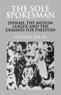 The Sole Spokesman di Ayesha Jalal edito da Cambridge University Press