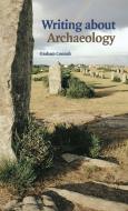 Writing about Archaeology di Graham Connah edito da Cambridge University Press