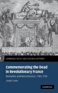 Commemorating the Dead in Revolutionary France di Joseph Clarke edito da Cambridge University Press