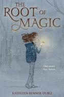 The Root of Magic di Kathleen Benner Duble edito da Pisces Books