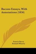 Bacons Essays, With Annotations (1856) di Francis Bacon edito da Kessinger Publishing, Llc