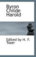 Byron Childe Harold di Edited By H F Tozer edito da Bibliolife