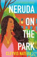 Neruda on the Park di Cleyvis Natera edito da BALLANTINE BOOKS