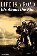 Life Is a Road, It's about the Ride di Daniel Meyer edito da Storm Rider Press