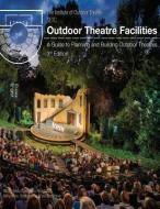 Outdoor Theatre Facilities: A Guide to Planning and Building Outdoor Theatres di David Weiss, Robert Long, Barry Moore edito da LIGHTNING SOURCE INC