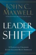 Leadershift: The 11 Essential Changes Every Leader Must Embrace di John C. Maxwell edito da HARPERCOLLINS LEADERSHIP