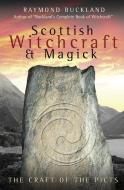 Scottish Witchcraft & Magick: The Craft of the Picts di Raymond Buckland edito da LLEWELLYN PUB