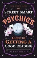 The Street-smart Psychic's Guide To Getting A Good Reading di Lisa Barretta edito da Llewellyn Publications,u.s.