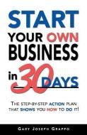 Start Your Own Business In Thirty Days di Gary Joseph Grappo edito da Kogan Page Ltd
