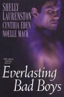 Everlasting Bad Boys di Shelly Laurenston, Cynthia Eden, Noelle Mack edito da Kensington Publishing