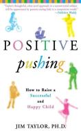Positive Pushing: How to Raise a Successful and Happy Child di Jim Taylor, James Taylor edito da HACHETTE BOOKS