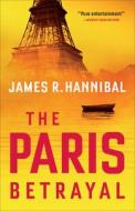 The Paris Betrayal di James R. Hannibal edito da REVEL FLEMING H