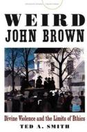 Weird John Brown di Ted A. Smith edito da Stanford University Press
