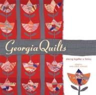 Georgia Quilts: Piecing Together a History edito da UNIV OF GEORGIA PR