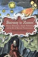 Stairway to Heaven: Chinese Alchemists, Jewish Kabbalists, and the Art of Spiritual Transformation di Peter Levenda edito da BLOOMSBURY 3PL