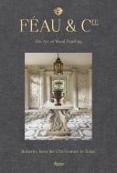Féau & Cie: The Art of Wood Paneling: Boiseries from the 17th Century to Today di Olivier Gabet, Robert Polidori edito da RIZZOLI