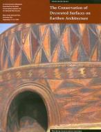 The Conservation of Decorated Surfacces on Earthen Architecture di .. Rainer edito da Getty Publications