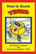 How to Score Tennis di MR Charles S. Hellman edito da Lucky Sports