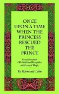 Once Upon a Time When the Princess Rescued the Prince di R. Lake edito da Dragon Tree Press