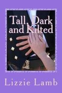 Tall, Dark and Kilted: Notting Hill Meets Monarch of the Glen di Lizzie Lamb edito da New Romantics 4