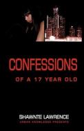 Confessions of a Seventeen Year Old di Shawnte Lawrence edito da Urban Knowledge Publishing Company