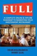 Full: A Complete Online & Offline Roadmap to Marketing Your Independent Restaurant di Dean Killingbeck, Mark Ijlal edito da Business Success Publishing