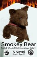 Smokey Bear: The Cub Who Left His Pawprints on History di Karen Signell edito da Karen Signell