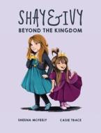 Shay & Ivy: Beyond the Kingdom di Sheena McFeely edito da Mansfield Press