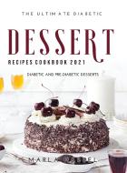 The Ultimate Diabetic Dessert Recipes Cookbook 2021 di Marla Hassel edito da Marla Hassel