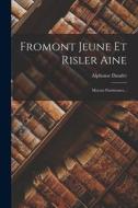 Fromont Jeune Et Risler Aine: Moeurs Parisiennes... di Alphonse Daudet edito da LEGARE STREET PR