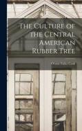 The Culture of the Central American Rubber Tree di Orator Fuller Cook edito da LEGARE STREET PR