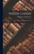 Widow Cherry: Or, The Mystery of Roaring Meg. A Novel di Benjamin Leopold Farjeon edito da LEGARE STREET PR