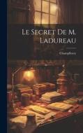 Le Secret De M. Ladureau di Champfleury edito da LEGARE STREET PR
